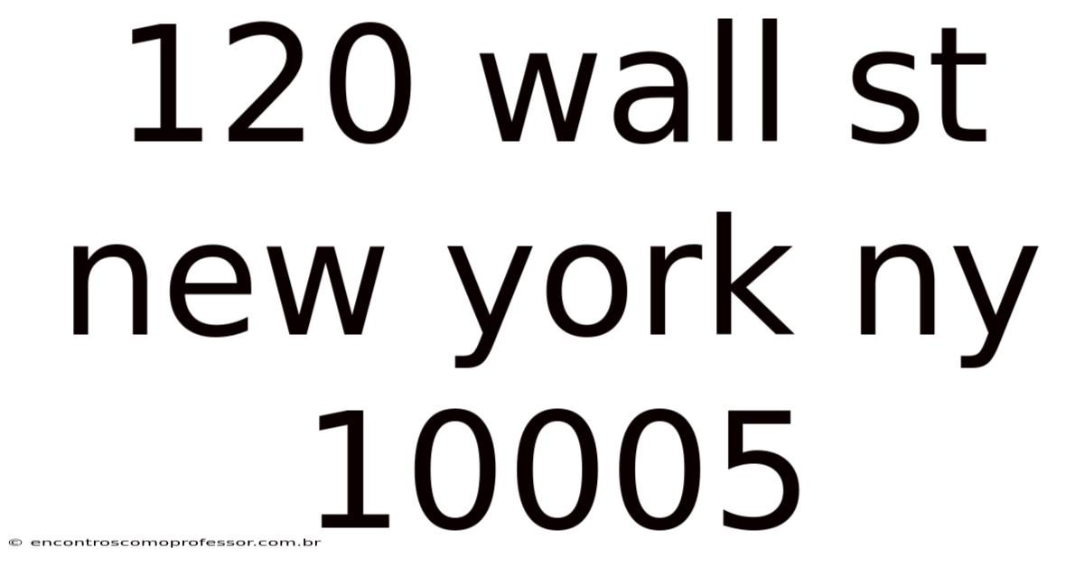 120 Wall St New York Ny 10005