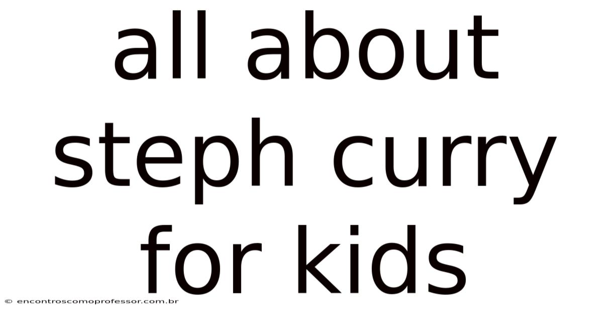 All About Steph Curry For Kids