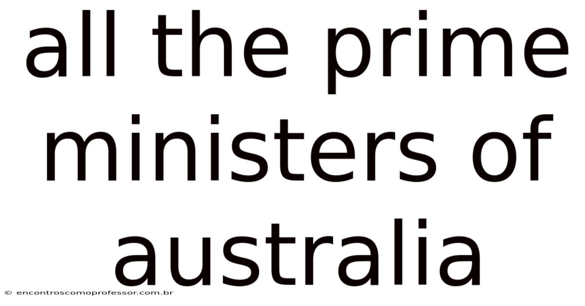 All The Prime Ministers Of Australia