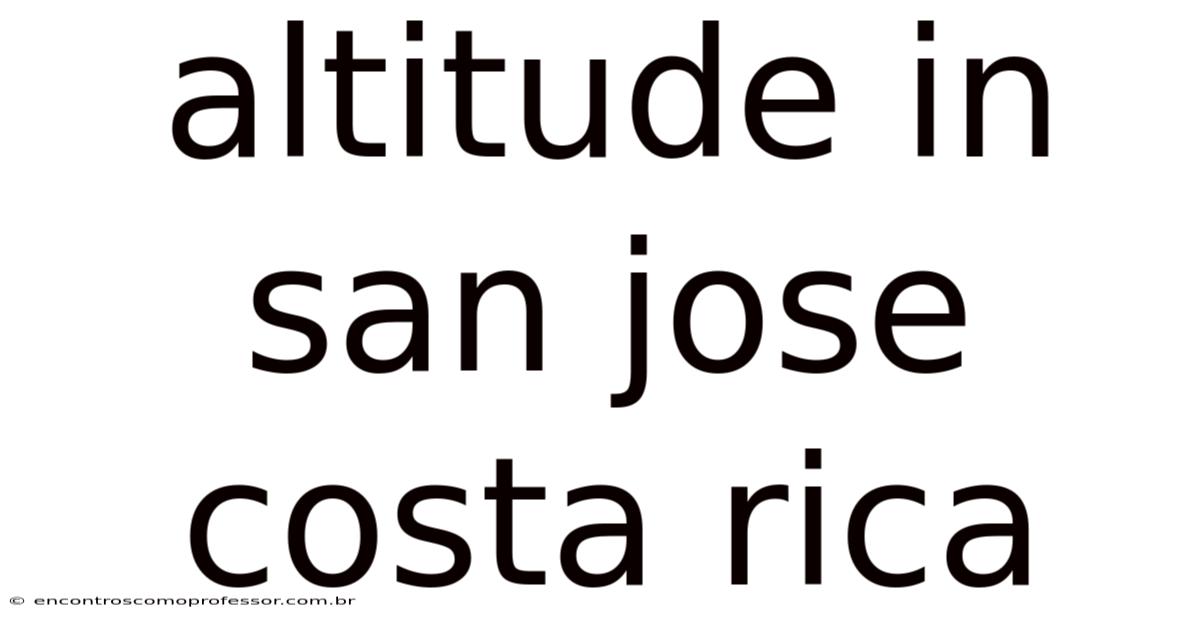 Altitude In San Jose Costa Rica
