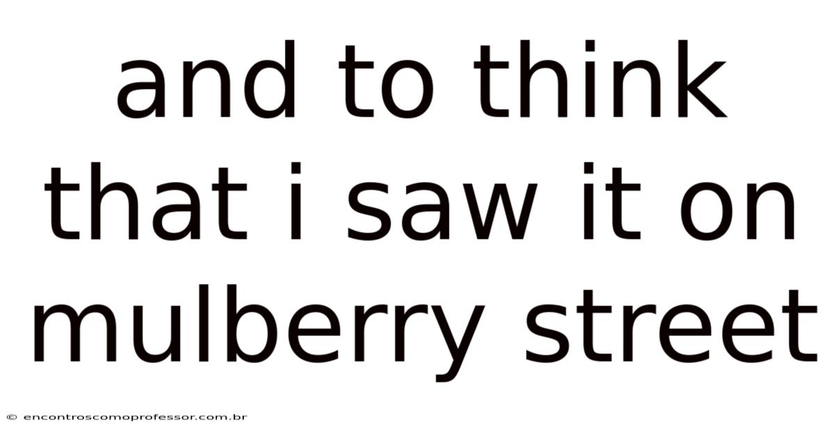 And To Think That I Saw It On Mulberry Street