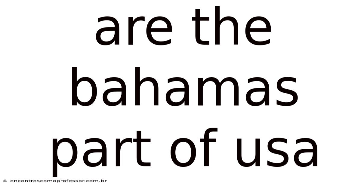Are The Bahamas Part Of Usa