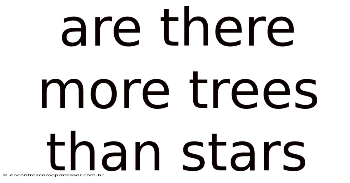 Are There More Trees Than Stars