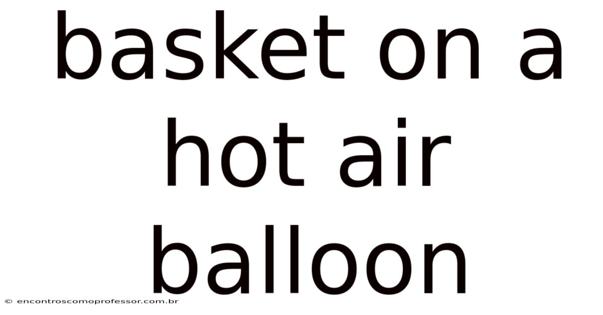 Basket On A Hot Air Balloon