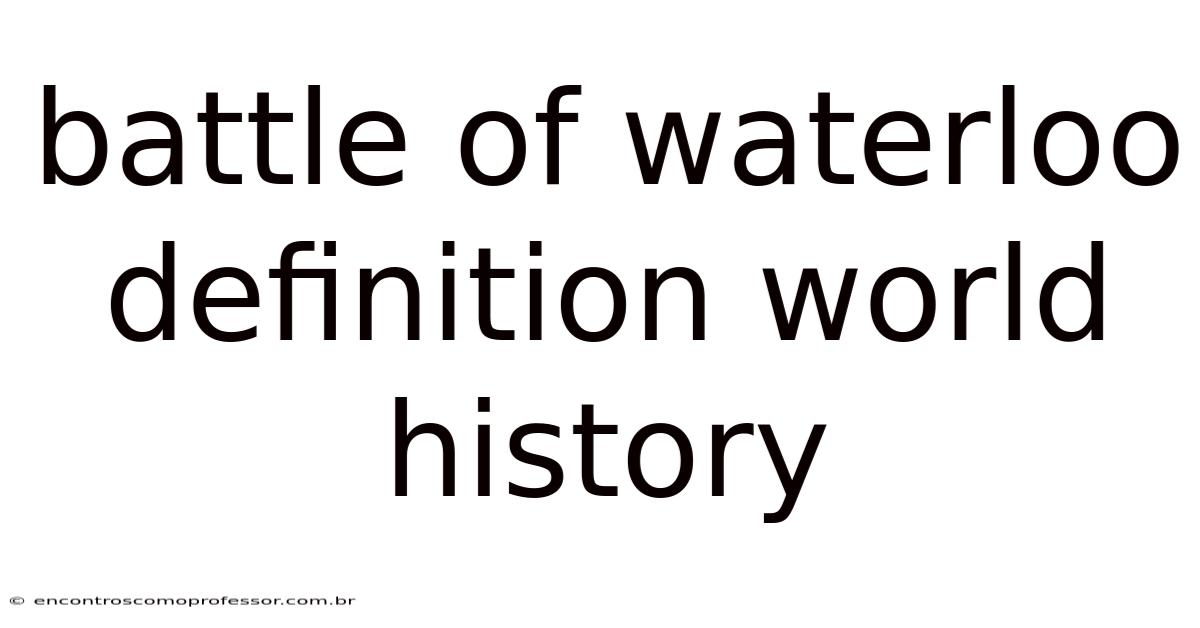 Battle Of Waterloo Definition World History