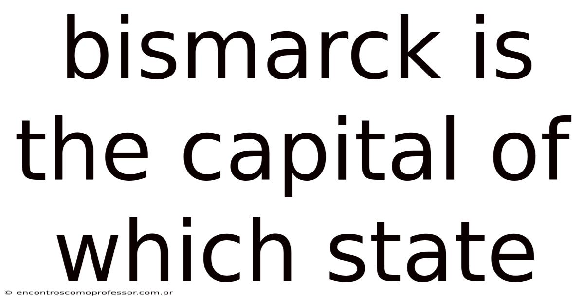 Bismarck Is The Capital Of Which State