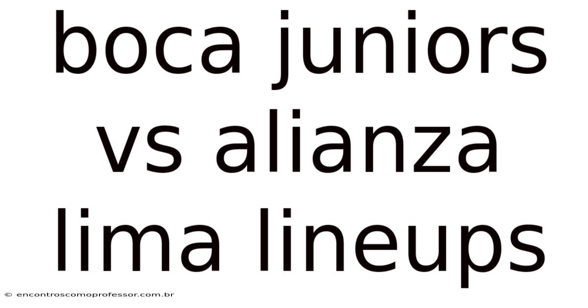 Boca Juniors Vs Alianza Lima Lineups