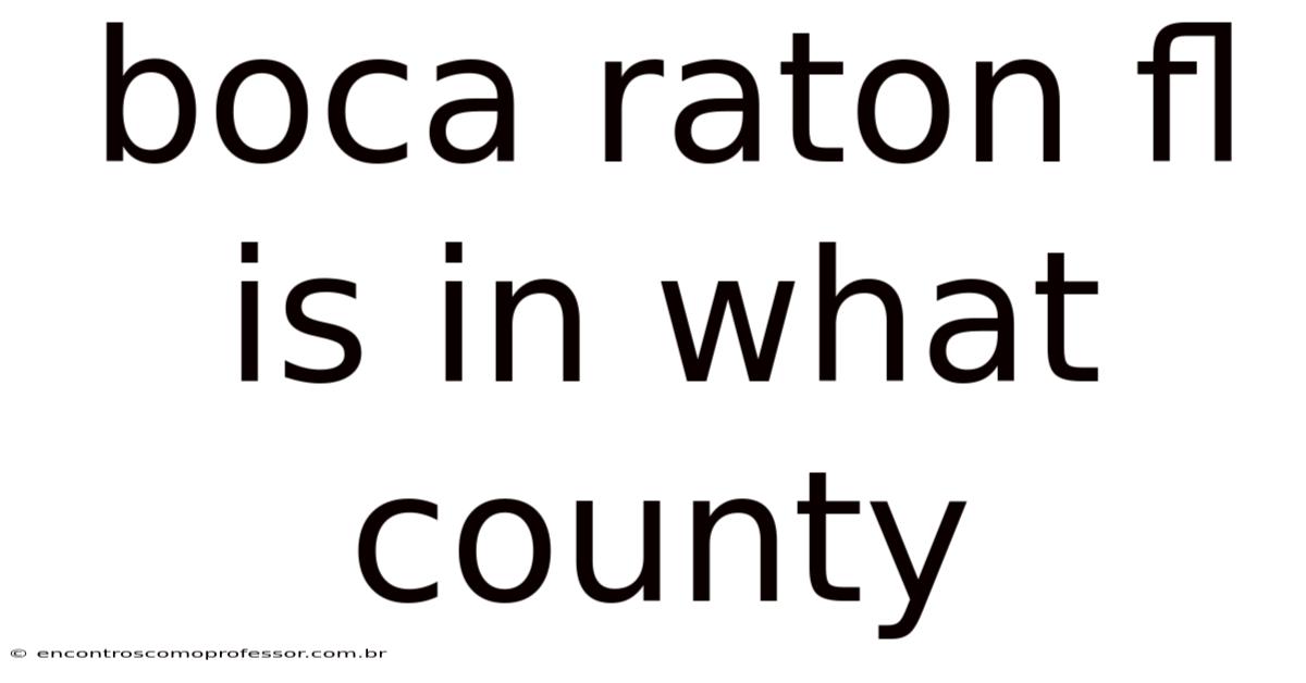 Boca Raton Fl Is In What County