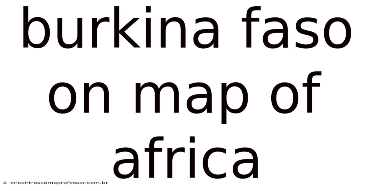 Burkina Faso On Map Of Africa