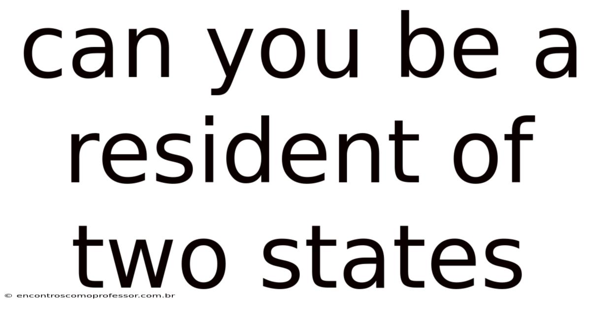 Can You Be A Resident Of Two States