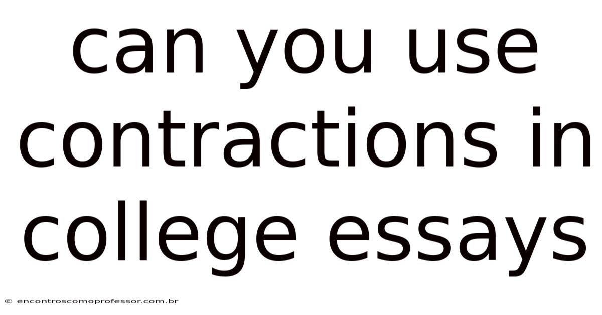 Can You Use Contractions In College Essays