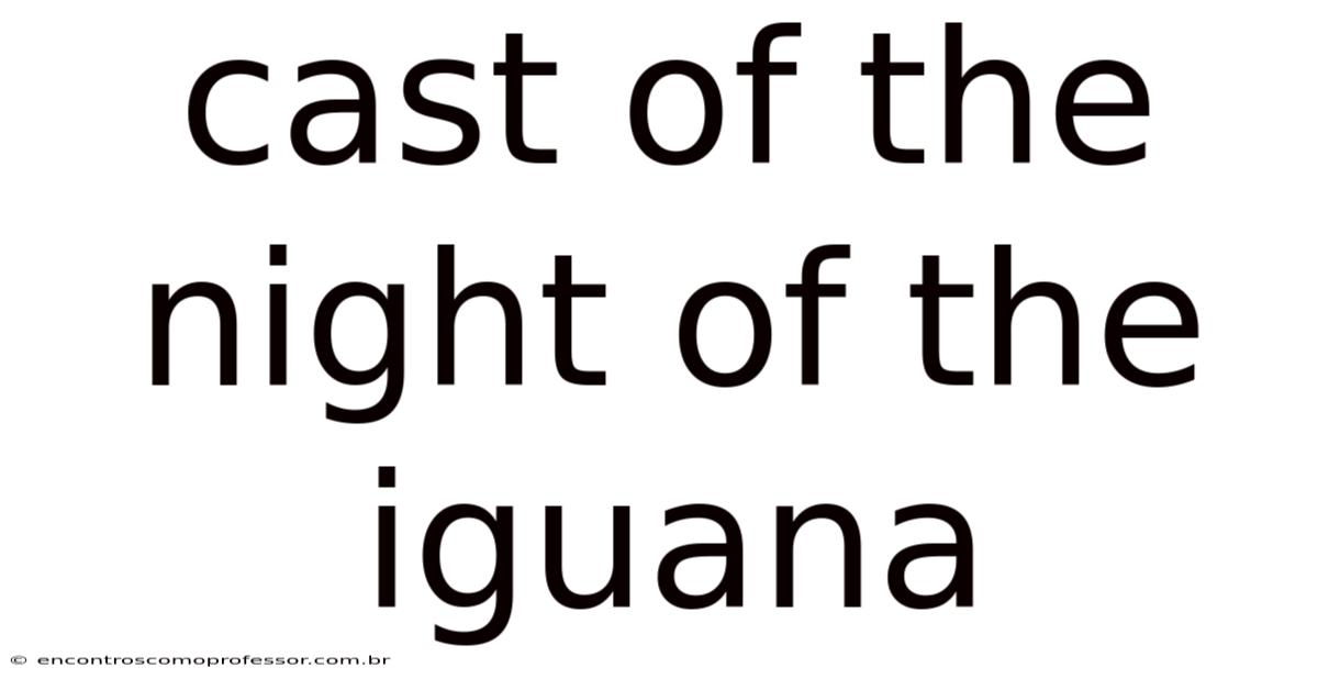 Cast Of The Night Of The Iguana