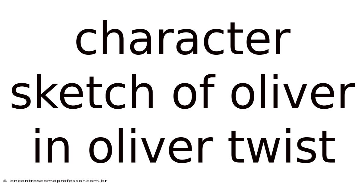 Character Sketch Of Oliver In Oliver Twist