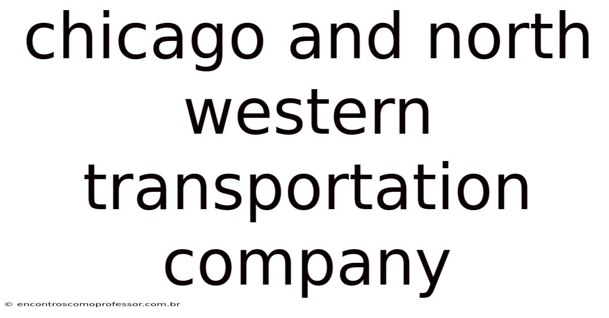 Chicago And North Western Transportation Company