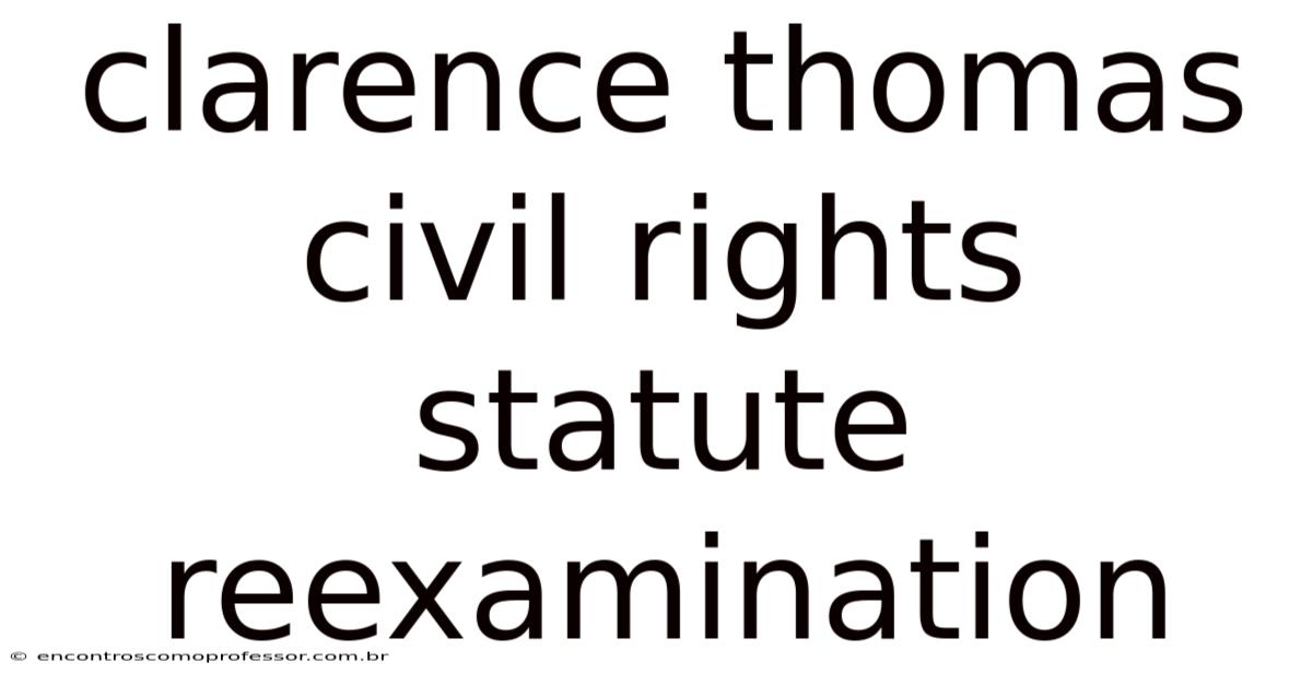Clarence Thomas Civil Rights Statute Reexamination