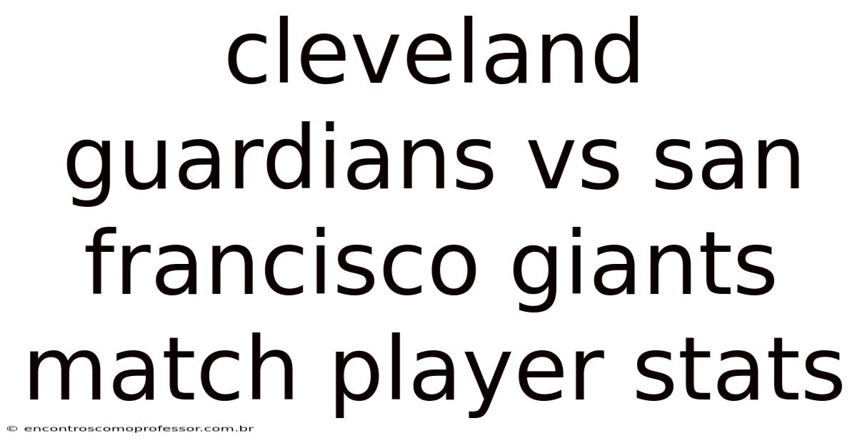 Cleveland Guardians Vs San Francisco Giants Match Player Stats