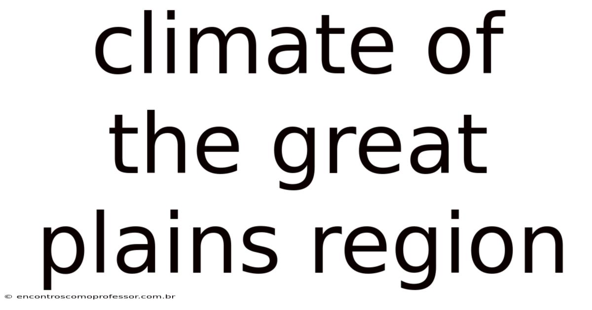 Climate Of The Great Plains Region