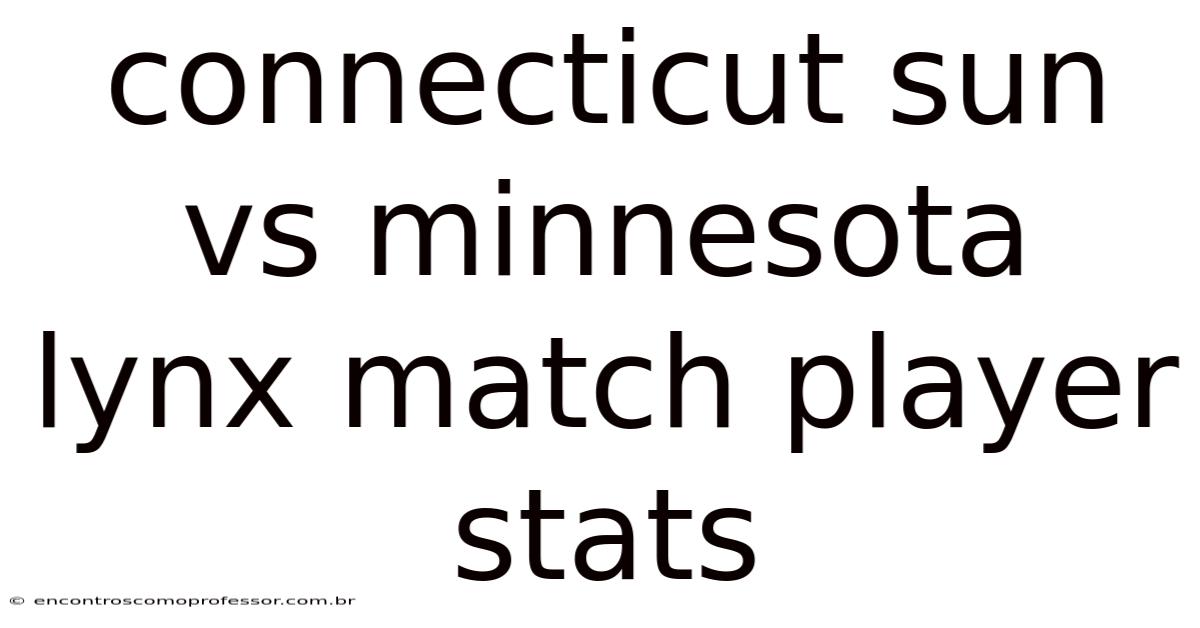 Connecticut Sun Vs Minnesota Lynx Match Player Stats