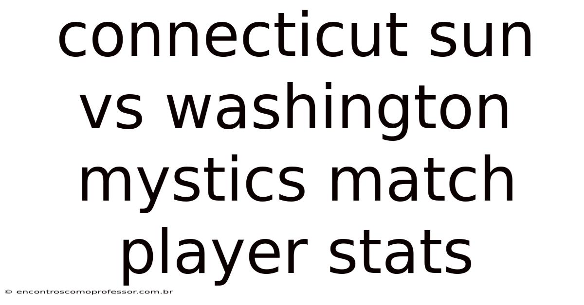 Connecticut Sun Vs Washington Mystics Match Player Stats