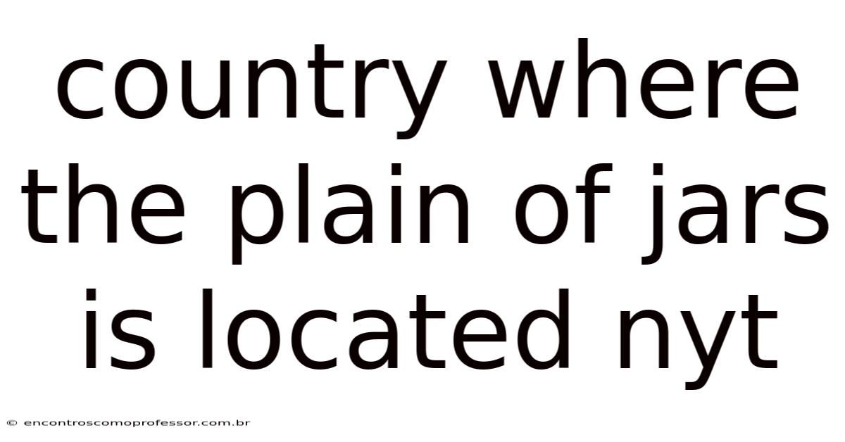 Country Where The Plain Of Jars Is Located Nyt