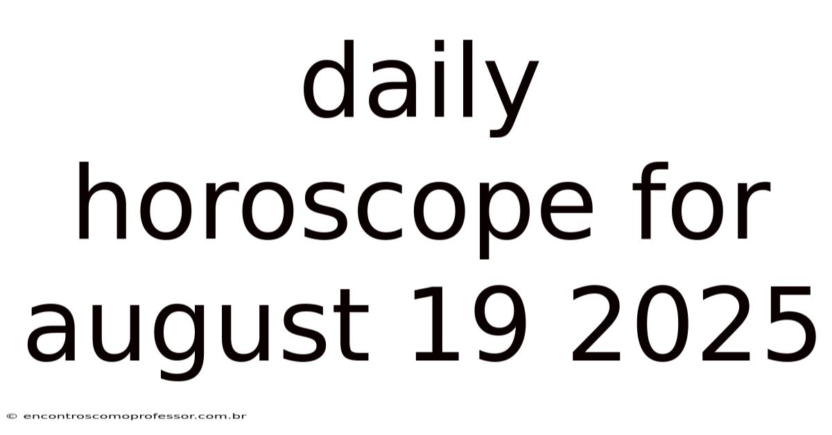 Daily Horoscope For August 19 2025