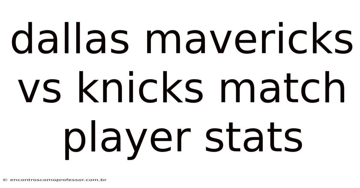 Dallas Mavericks Vs Knicks Match Player Stats