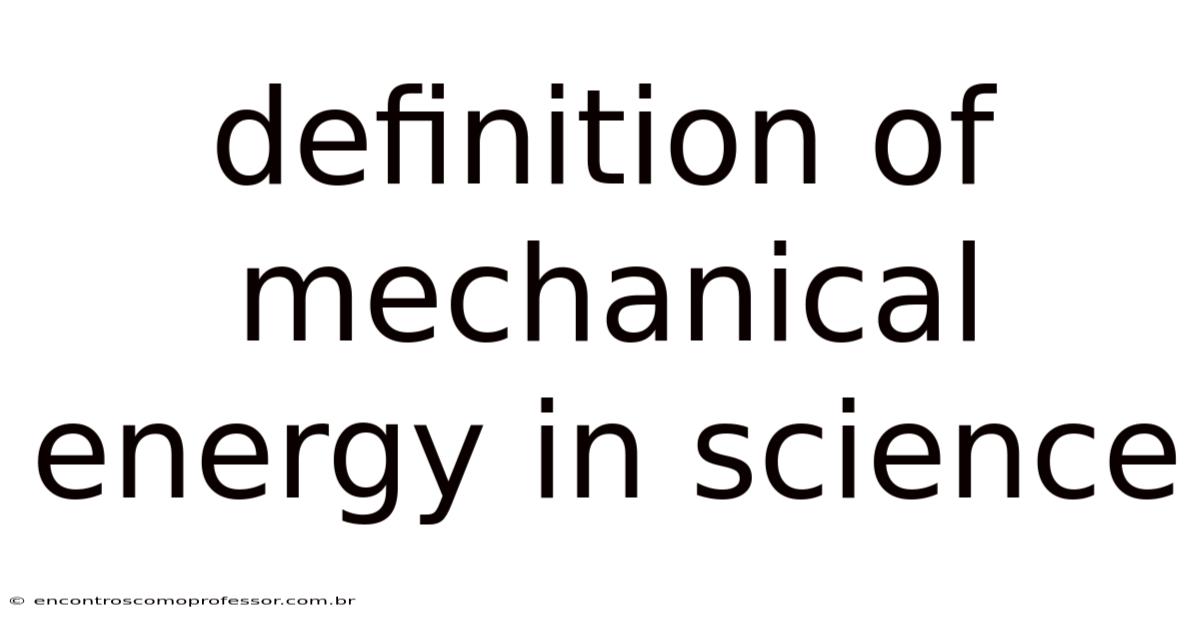 Definition Of Mechanical Energy In Science