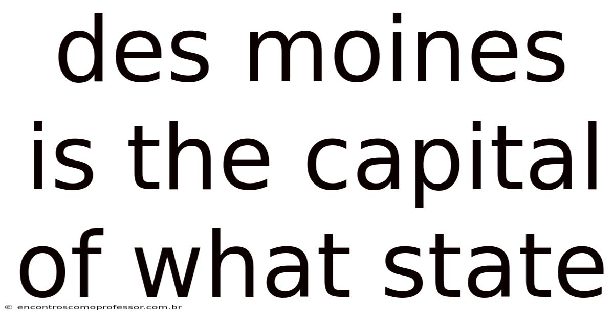 Des Moines Is The Capital Of What State