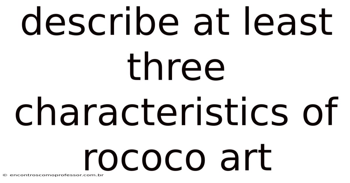 Describe At Least Three Characteristics Of Rococo Art