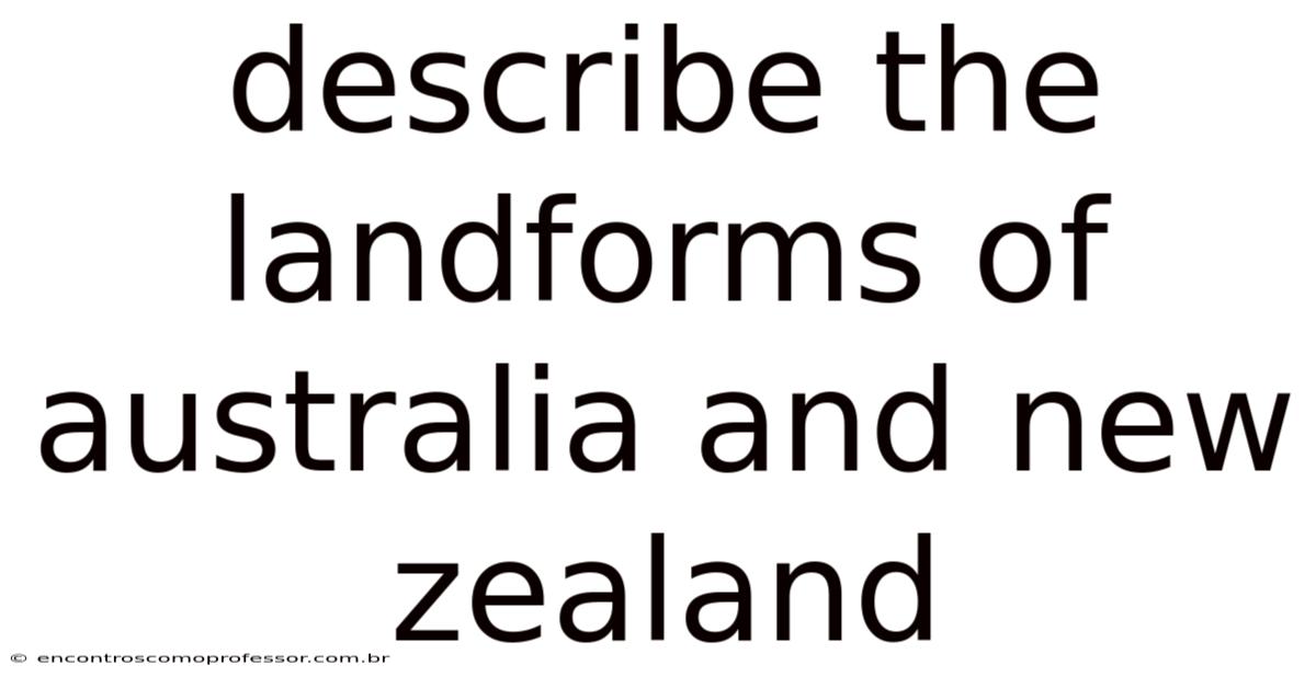 Describe The Landforms Of Australia And New Zealand
