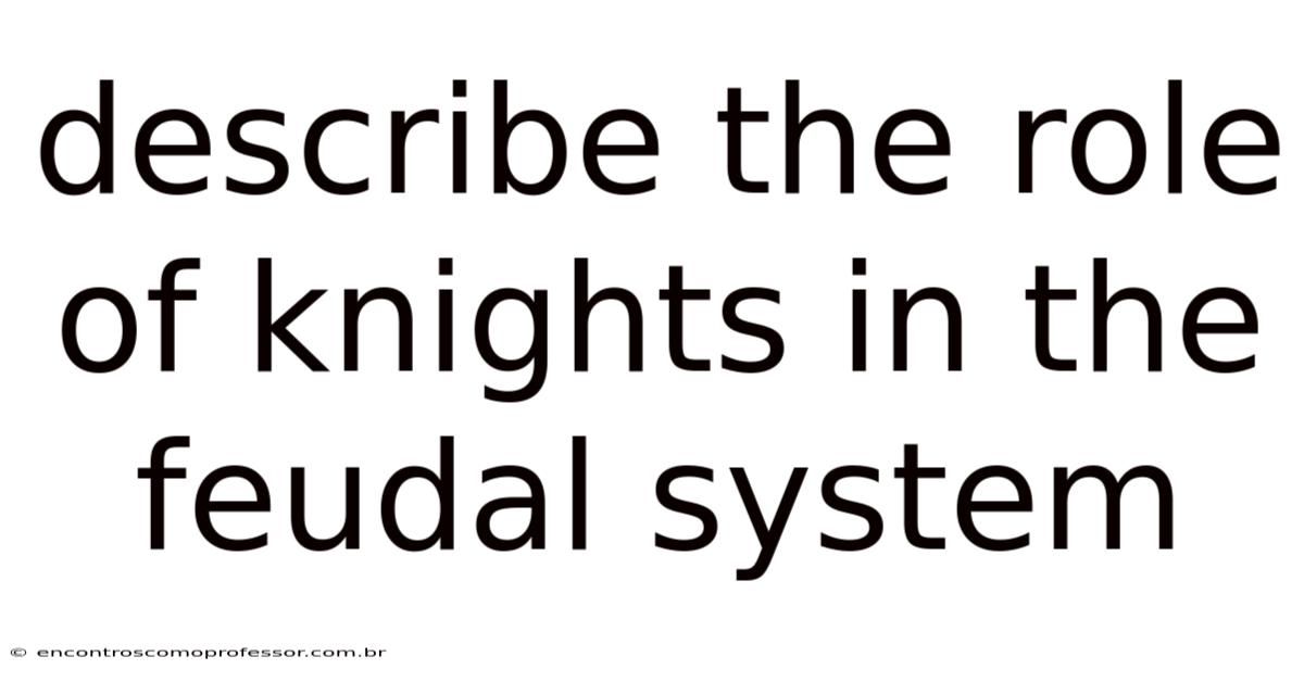 Describe The Role Of Knights In The Feudal System