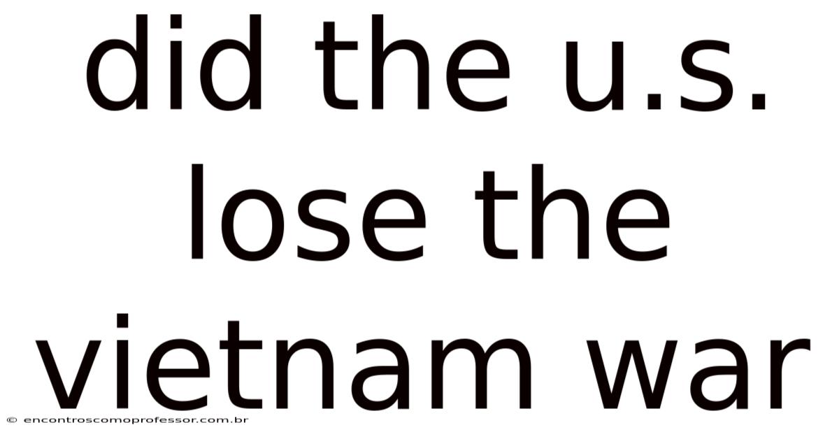 Did The U.s. Lose The Vietnam War