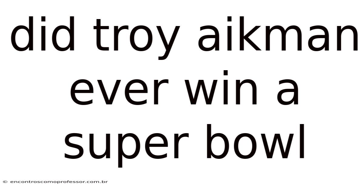 Did Troy Aikman Ever Win A Super Bowl