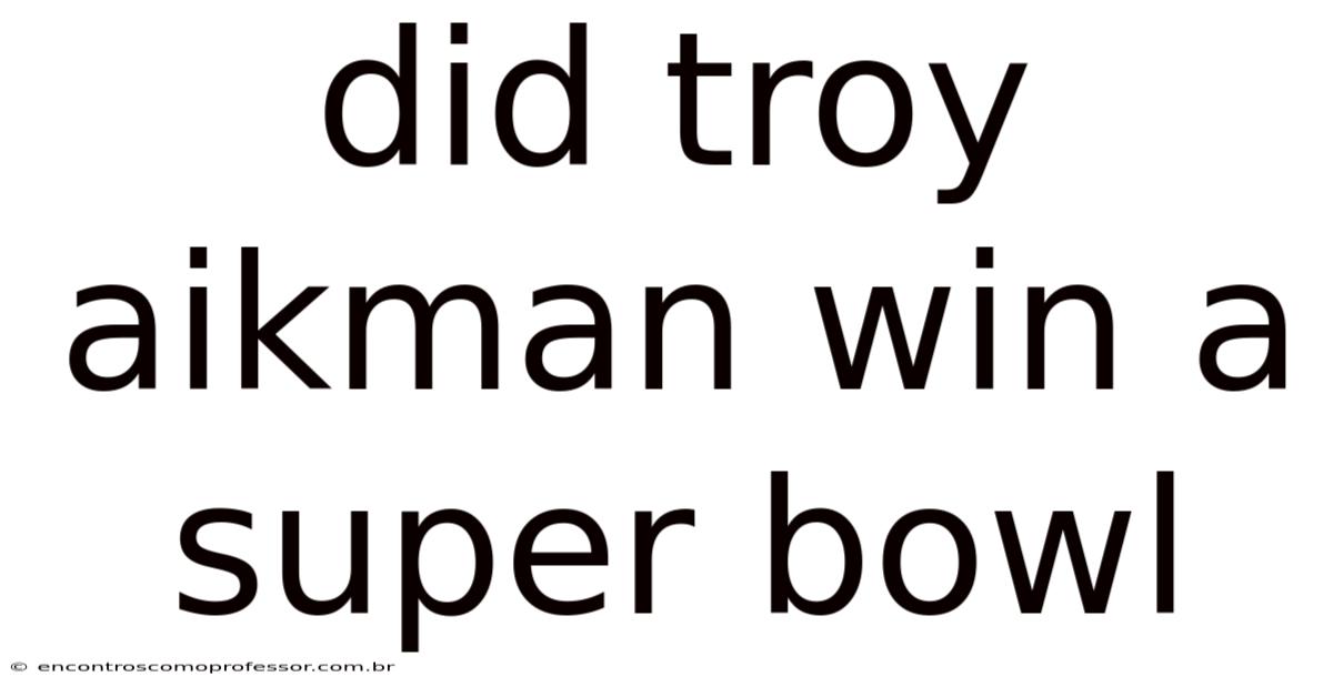 Did Troy Aikman Win A Super Bowl