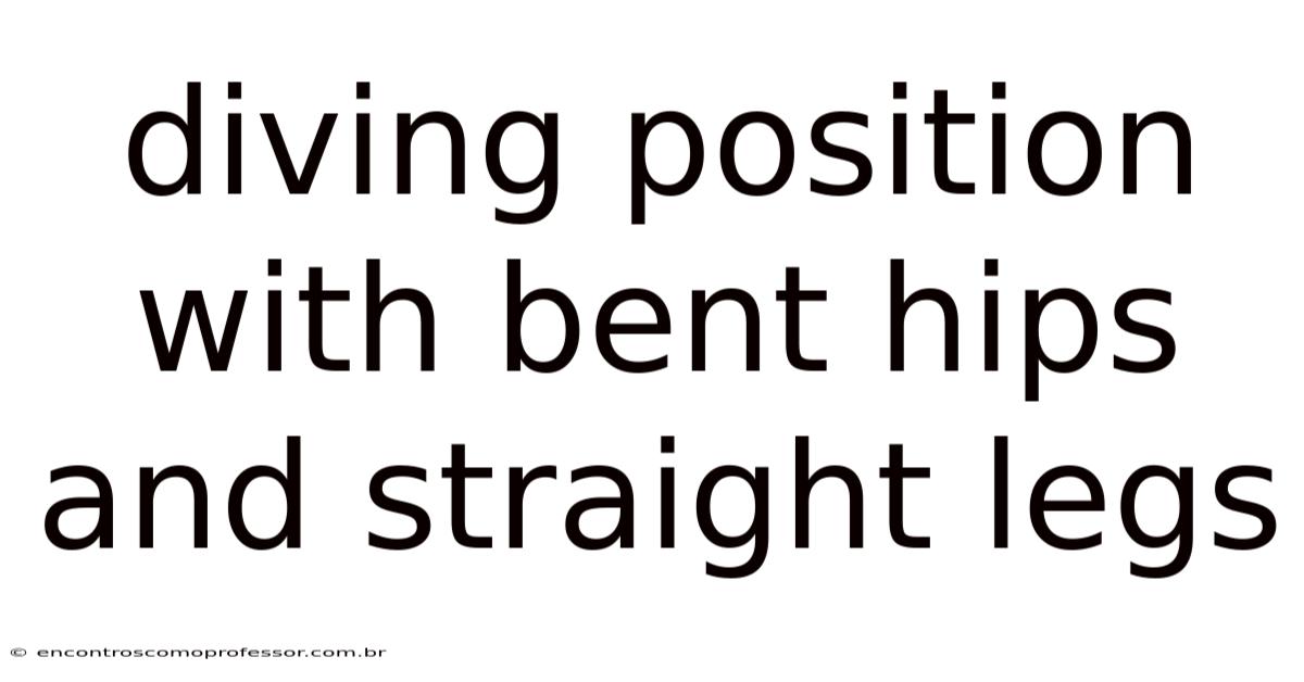 Diving Position With Bent Hips And Straight Legs