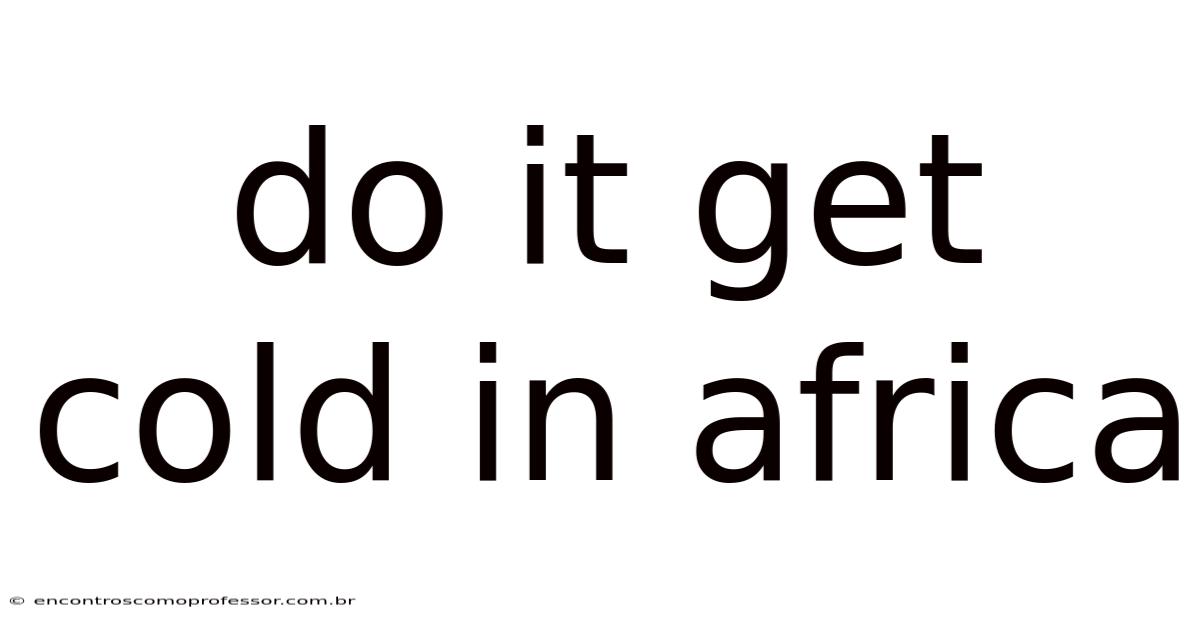 Do It Get Cold In Africa