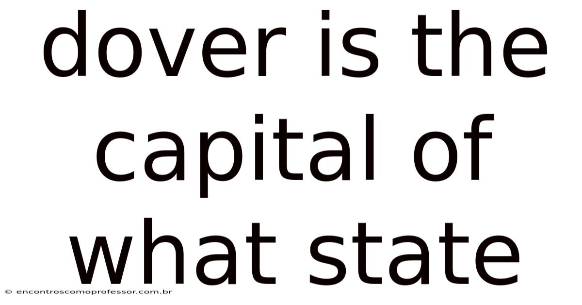 Dover Is The Capital Of What State