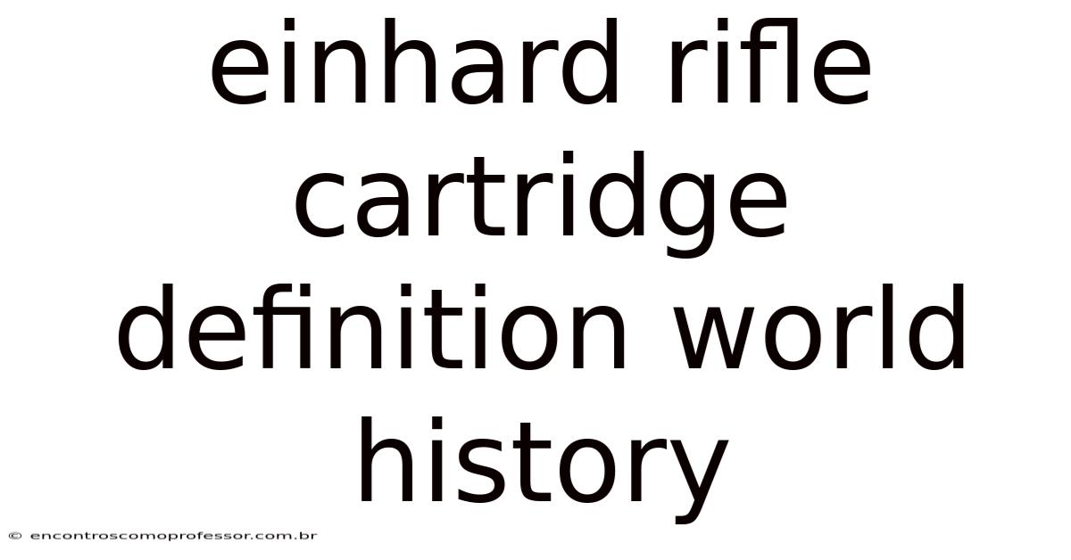 Einhard Rifle Cartridge Definition World History