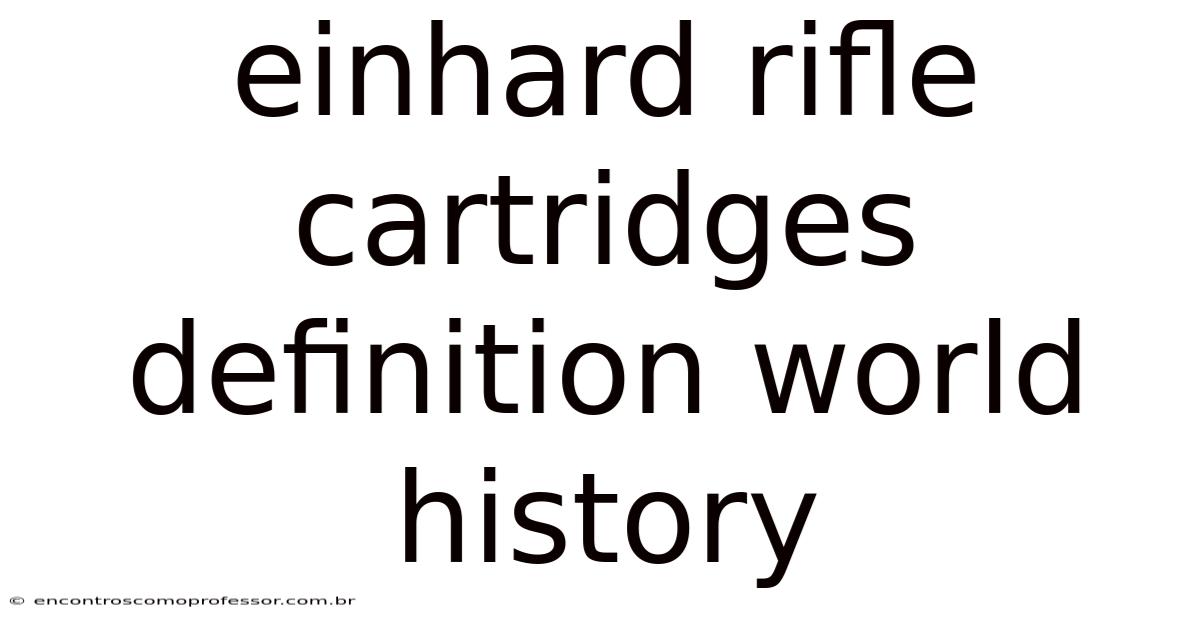 Einhard Rifle Cartridges Definition World History