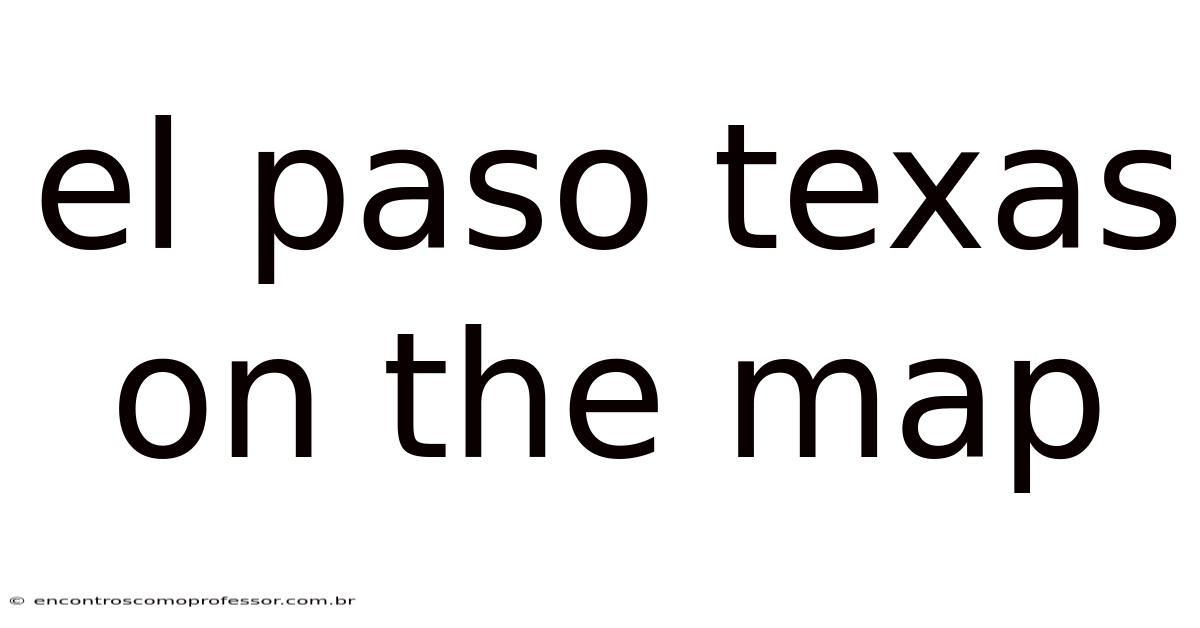 El Paso Texas On The Map