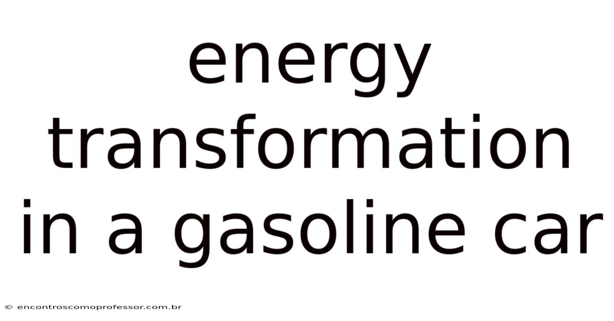 Energy Transformation In A Gasoline Car
