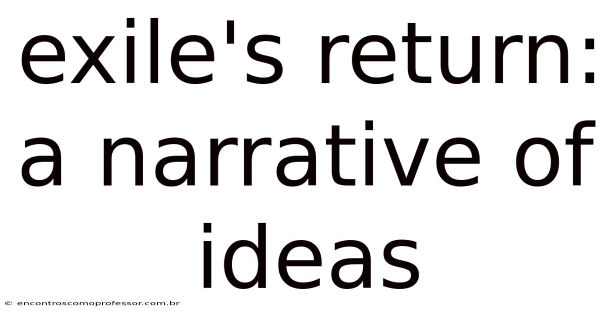 Exile's Return: A Narrative Of Ideas