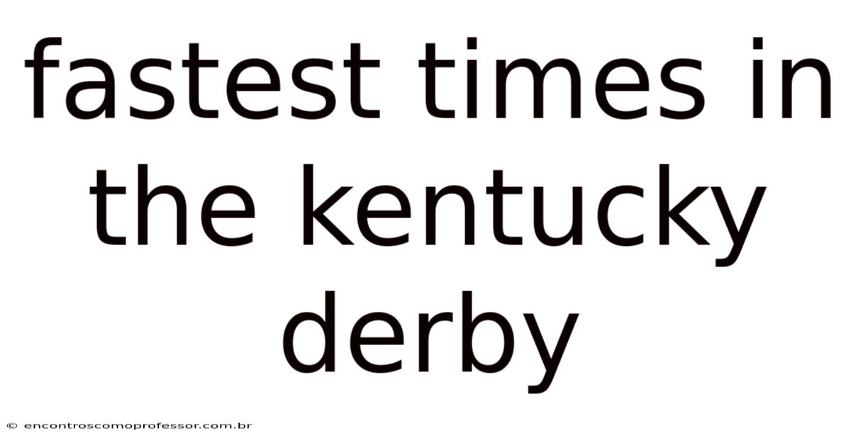 Fastest Times In The Kentucky Derby