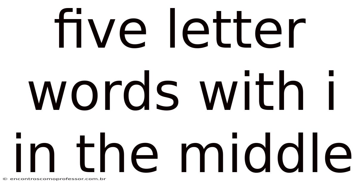 Five Letter Words With I In The Middle