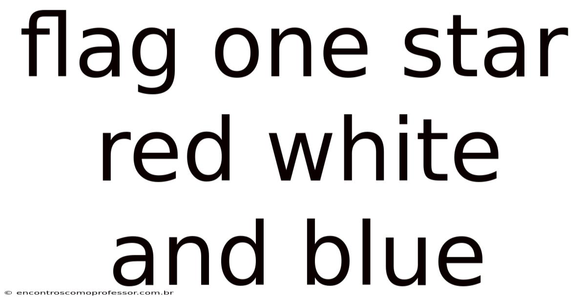 Flag One Star Red White And Blue