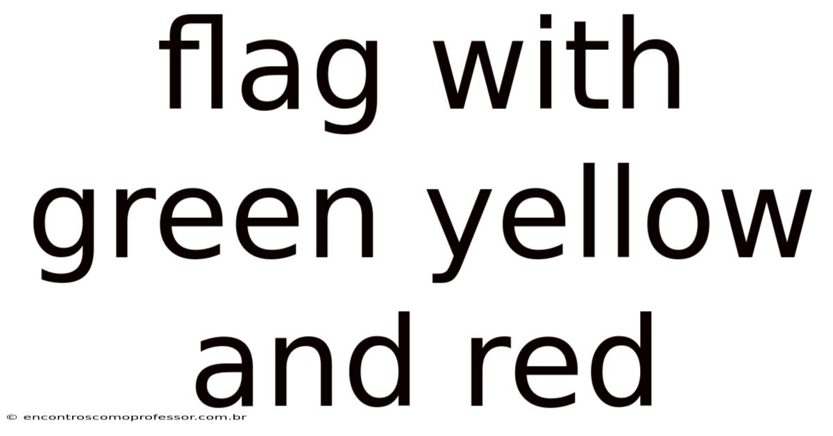 Flag With Green Yellow And Red