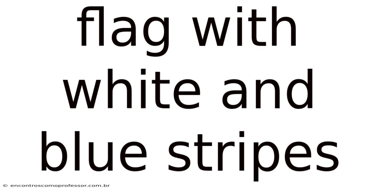 Flag With White And Blue Stripes