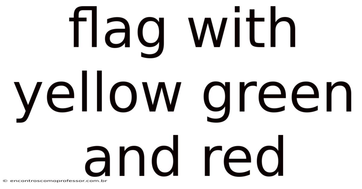 Flag With Yellow Green And Red