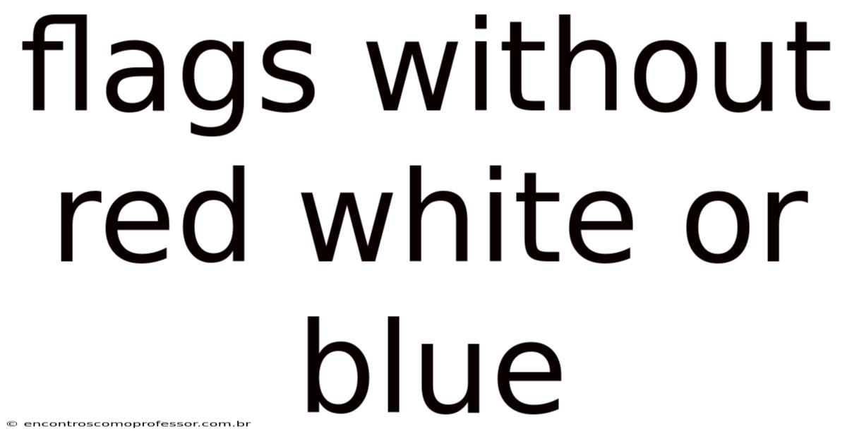 Flags Without Red White Or Blue