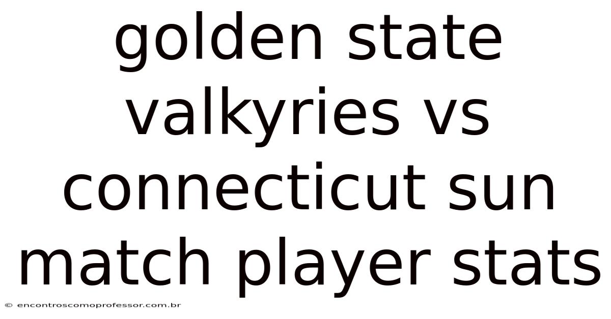 Golden State Valkyries Vs Connecticut Sun Match Player Stats